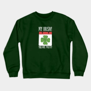 My Irish You Are Pretty Crewneck Sweatshirt